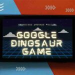 The Ultimate Guide to the Google Dinosaur Game